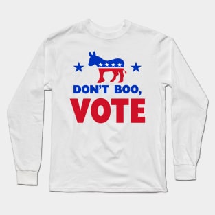 Don't Boo, VOTE Long Sleeve T-Shirt